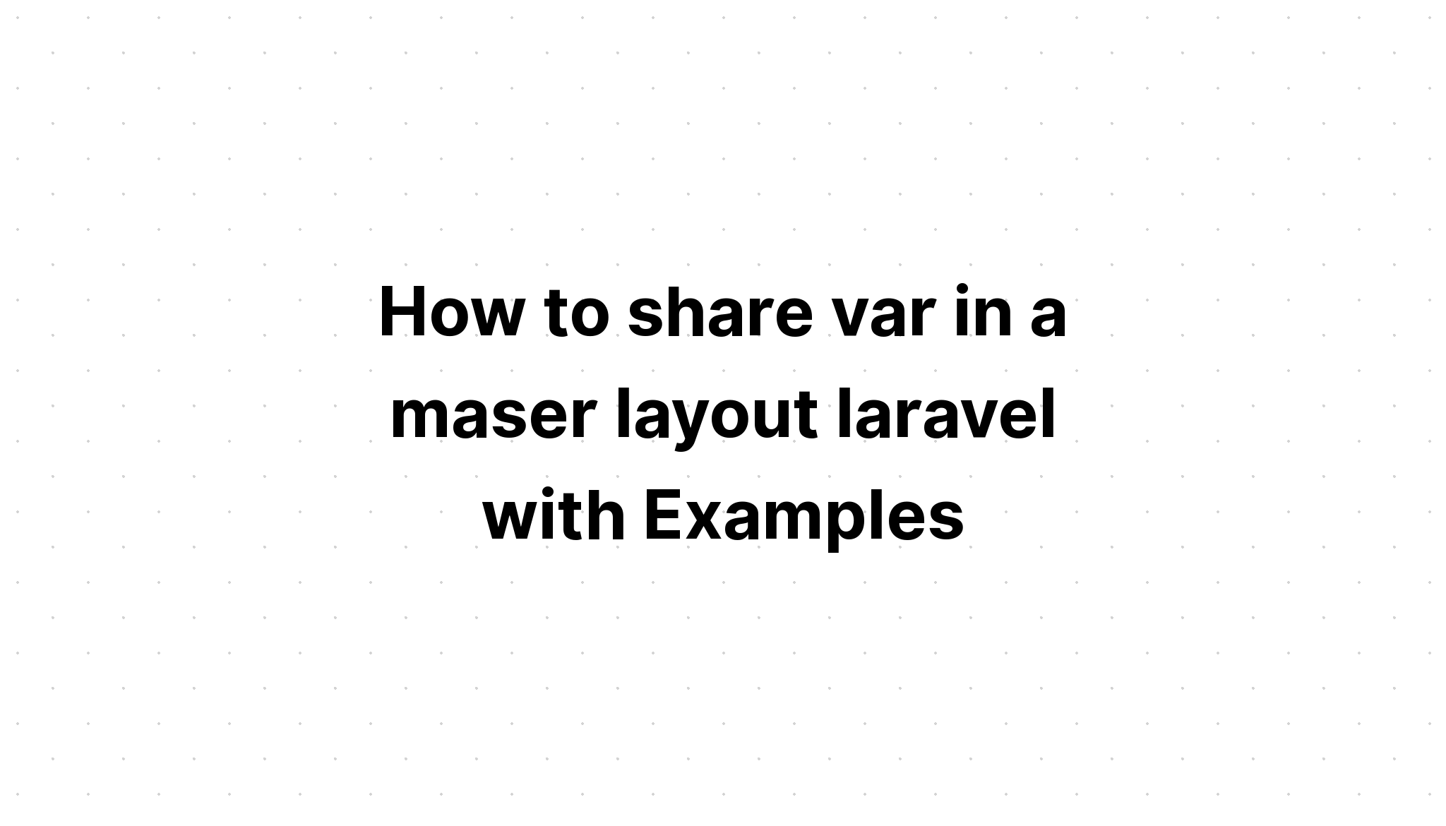 Cách chia sẻ var trong laravel bố cục maser với các ví dụ